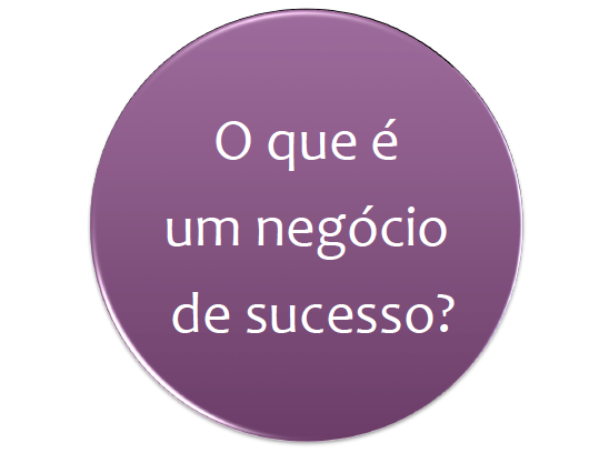 O que é um negócio de sucesso?