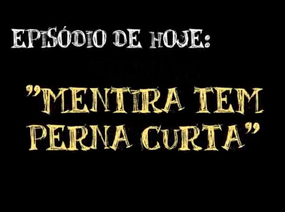 A mentira nunca teve pernas tão curtas!