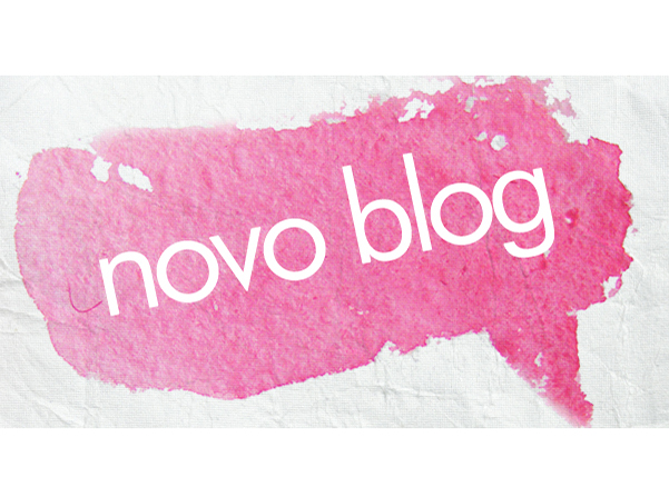 Blog novo, nova etapa!