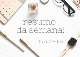 Resumo da semana – Fique em dia com nossos posts!