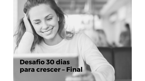 Desafio 30 dias para crescer – Final