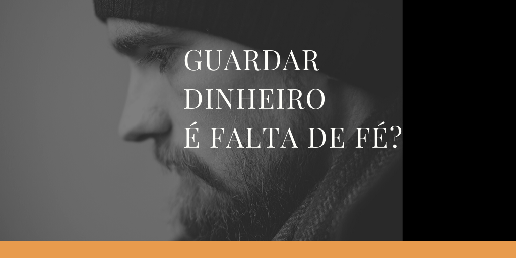 Guardar dinheiro é sinal de falta de fé?