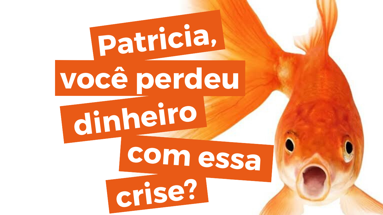 Desafio MNC 3 – “Patricia, você perdeu dinheiro com essa crise?”