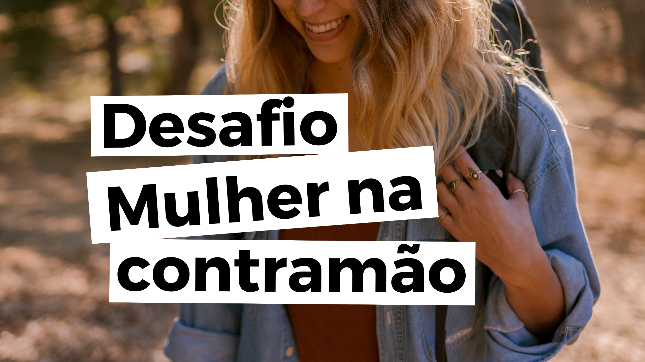 Novo DESAFIO: Mulher na contramão