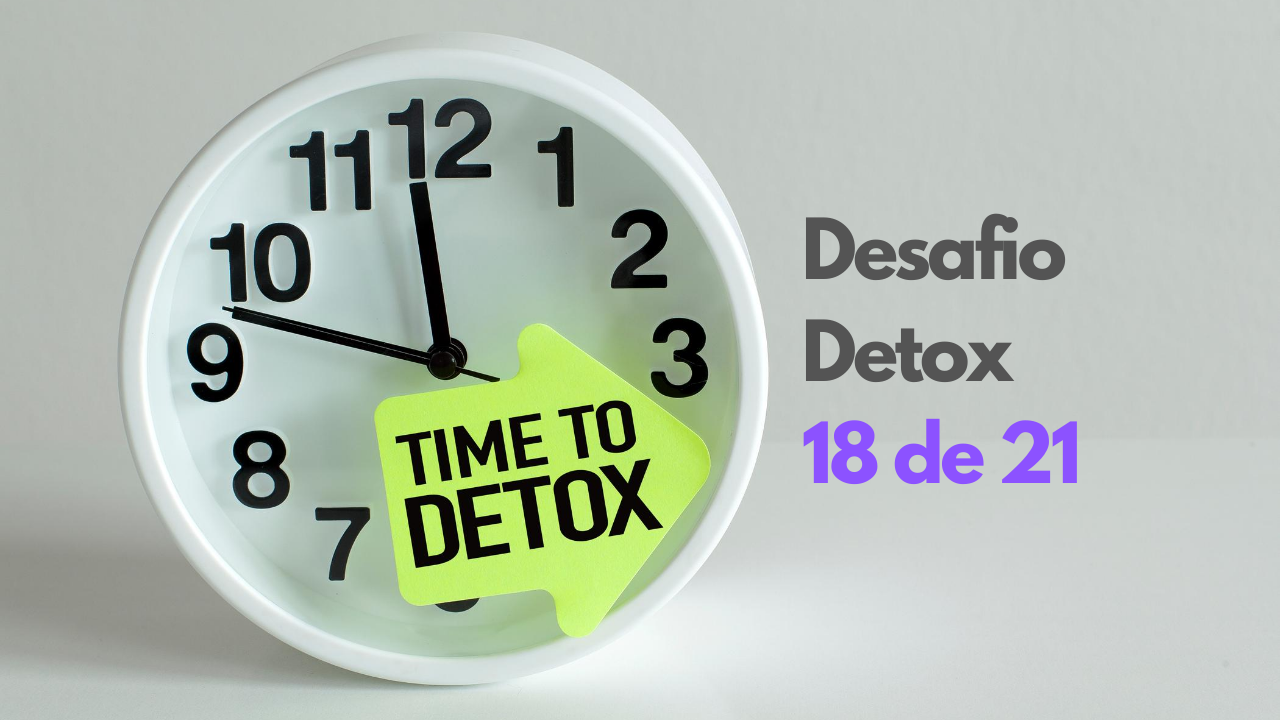 Desafio detox 18 – Distração pode virar enganação