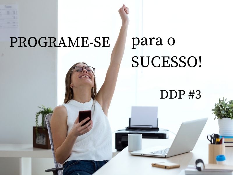 Programe-se para o sucesso – DDP#3