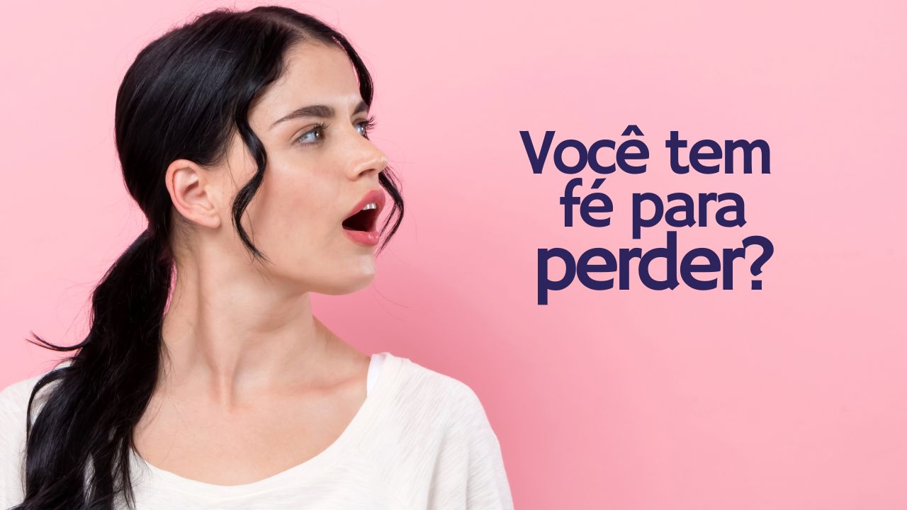 Você tem fé para perder? – DTP11